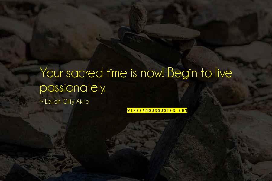 Moment In Time Love Quotes By Lailah Gifty Akita: Your sacred time is now! Begin to live