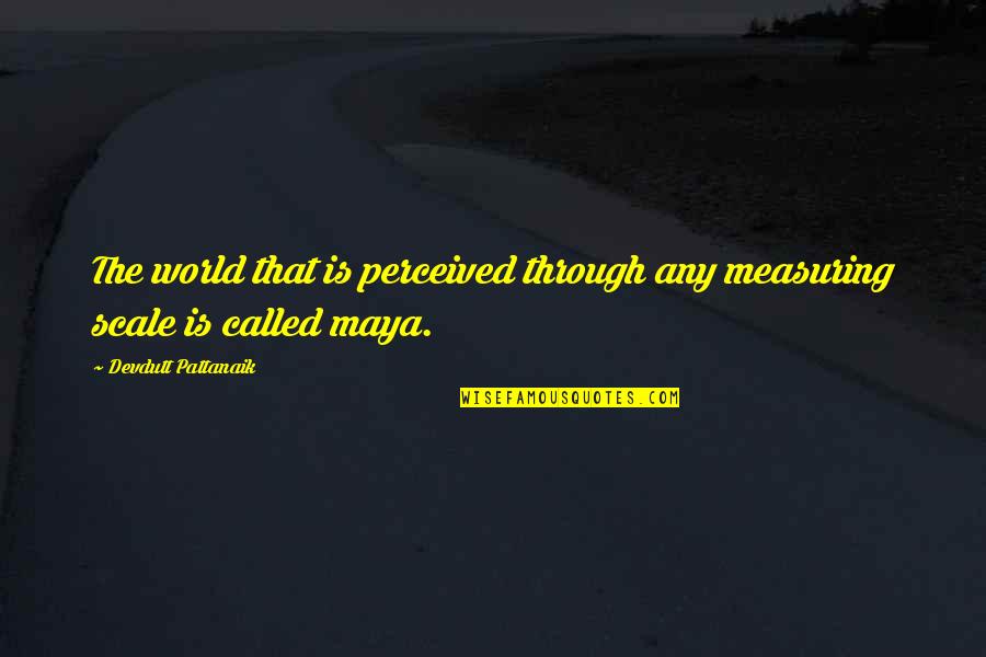 Moment Of Madness Quotes By Devdutt Pattanaik: The world that is perceived through any measuring