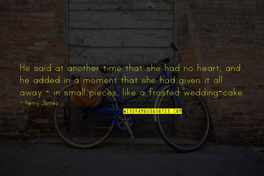 Moment Without You Quotes By Henry James: He said at another time that she had