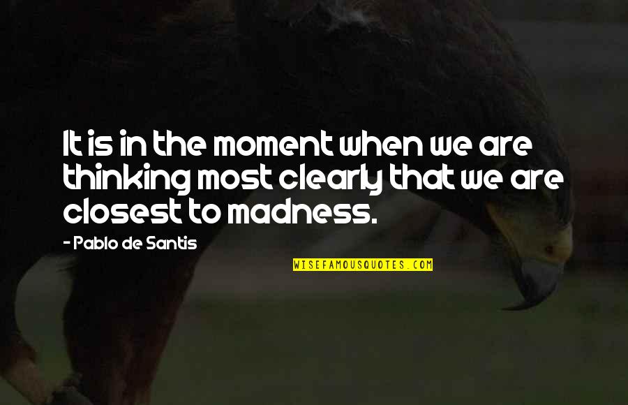 Moment Without You Quotes By Pablo De Santis: It is in the moment when we are