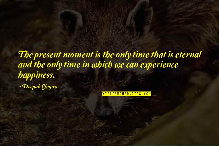 Moments In Time Quotes By Deepak Chopra: The present moment is the only time that