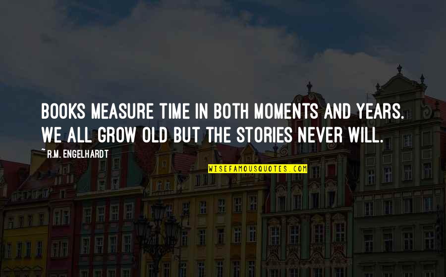 Moments In Time Quotes By R.M. Engelhardt: Books measure time in both moments and years.