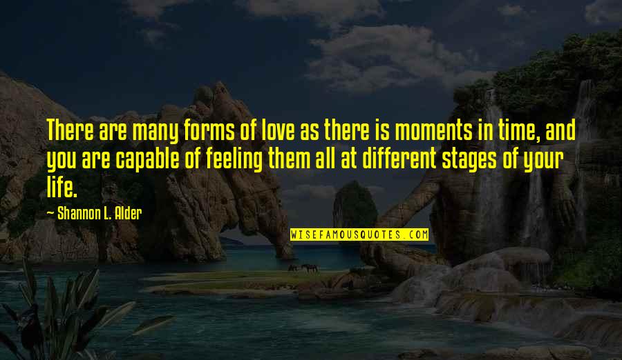 Moments In Time Quotes By Shannon L. Alder: There are many forms of love as there