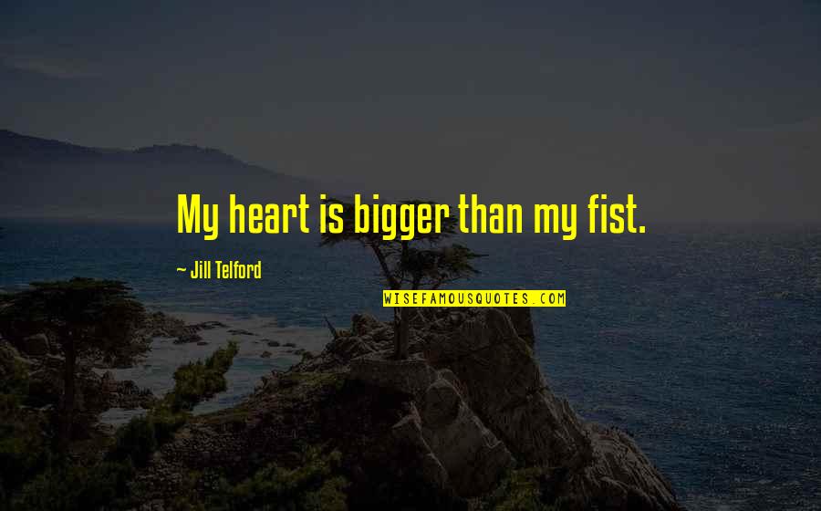 Moments With Baby Quotes By Jill Telford: My heart is bigger than my fist.