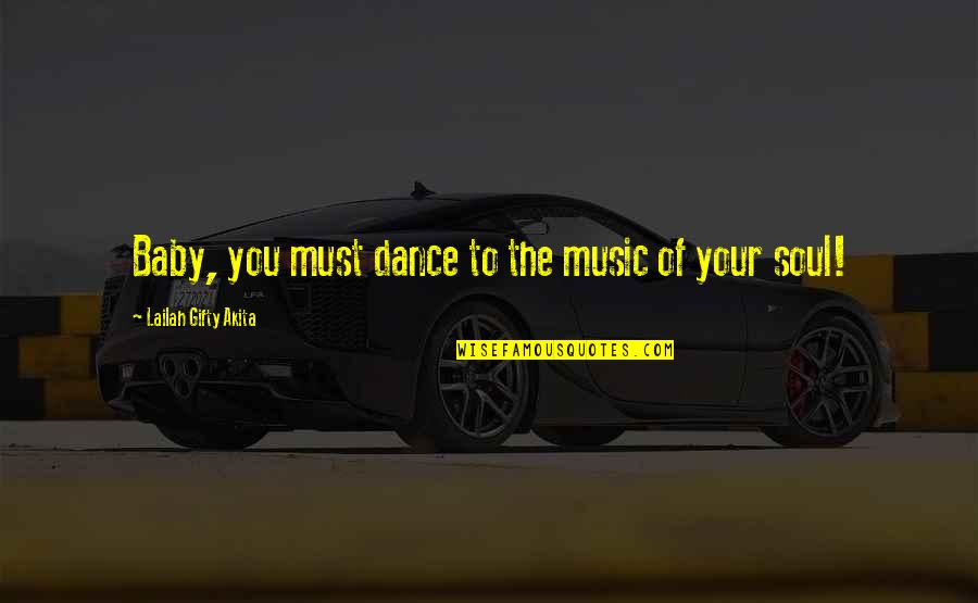 Moments With Baby Quotes By Lailah Gifty Akita: Baby, you must dance to the music of