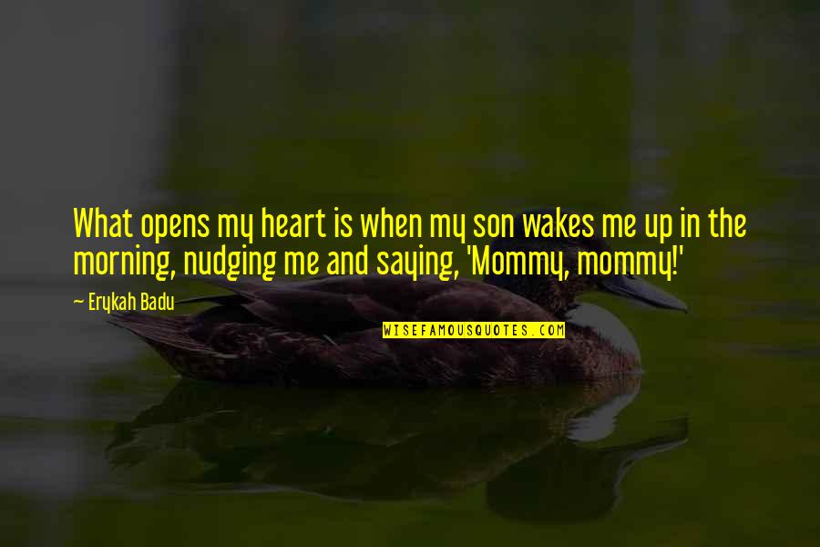 Mommy To Be Quotes By Erykah Badu: What opens my heart is when my son