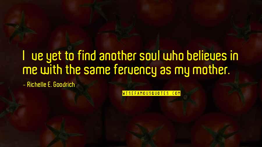 Mom's Day Quotes By Richelle E. Goodrich: I've yet to find another soul who believes