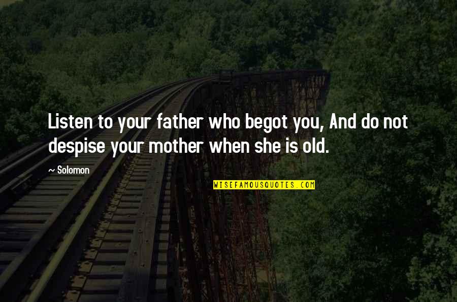 Mom's Day Quotes By Solomon: Listen to your father who begot you, And