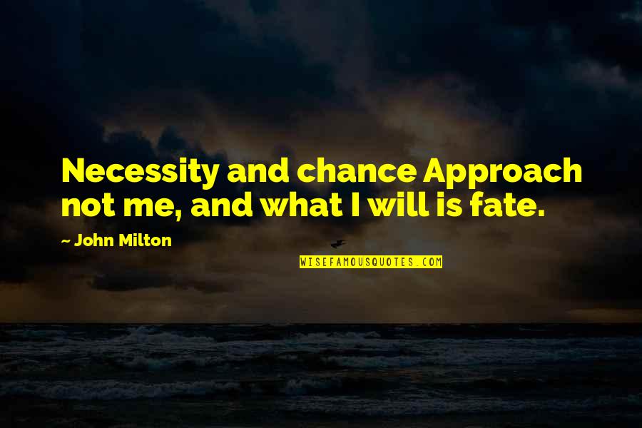 Monarchist Flag Quotes By John Milton: Necessity and chance Approach not me, and what