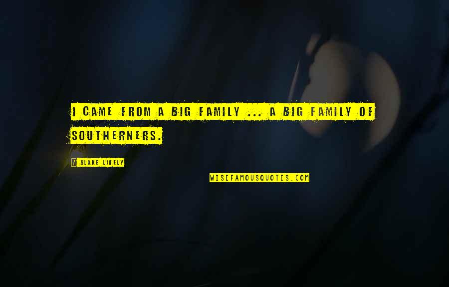 Monarchy Importance Quotes By Blake Lively: I came from a big family ... a