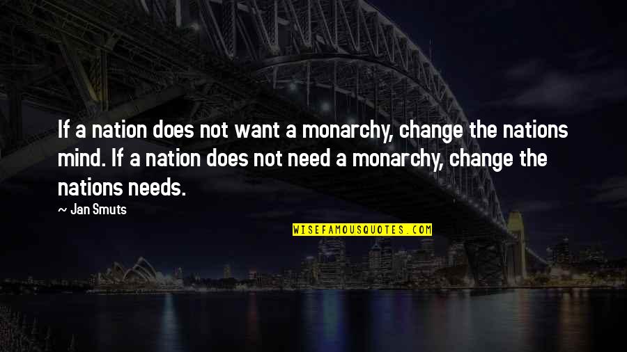 Monarchy's Quotes By Jan Smuts: If a nation does not want a monarchy,