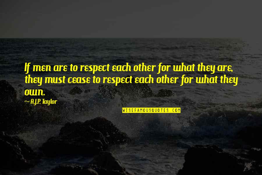 Monari Fashion Quotes By A.J.P. Taylor: If men are to respect each other for