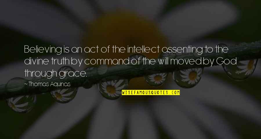 Moncel Toronto Quotes By Thomas Aquinas: Believing is an act of the intellect assenting