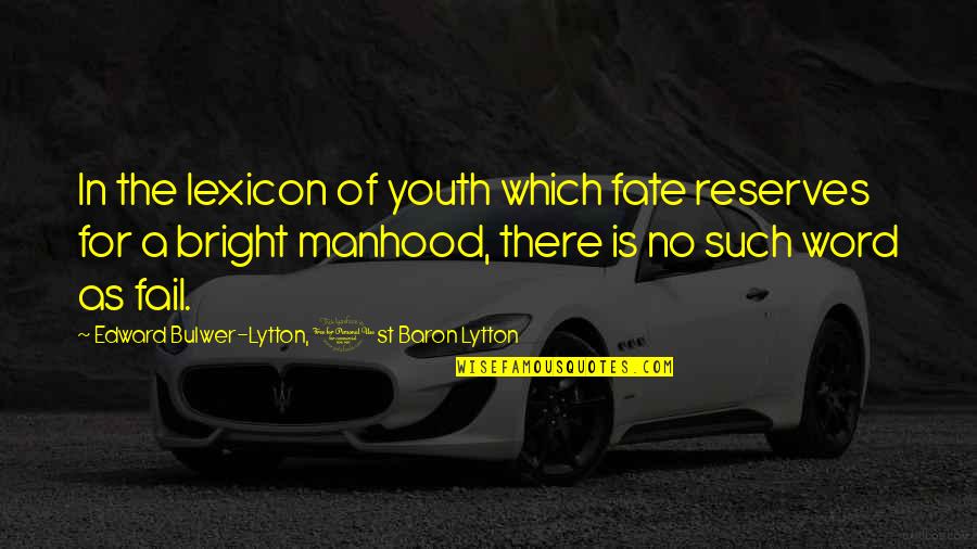 Moncourtierenergie Quotes By Edward Bulwer-Lytton, 1st Baron Lytton: In the lexicon of youth which fate reserves