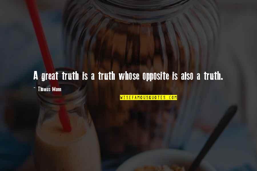 Moncourtierenergie Quotes By Thomas Mann: A great truth is a truth whose opposite