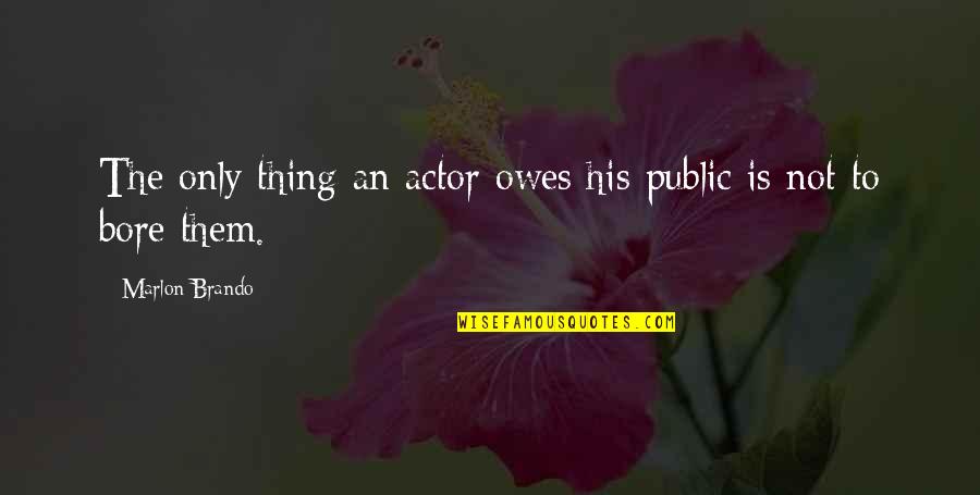 Monday Motivation Fitness Quotes By Marlon Brando: The only thing an actor owes his public