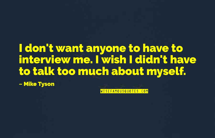 Monday Sparkle Quotes By Mike Tyson: I don't want anyone to have to interview