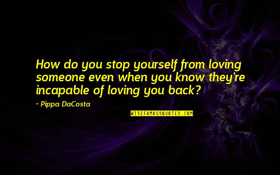 Monday Sparkle Quotes By Pippa DaCosta: How do you stop yourself from loving someone