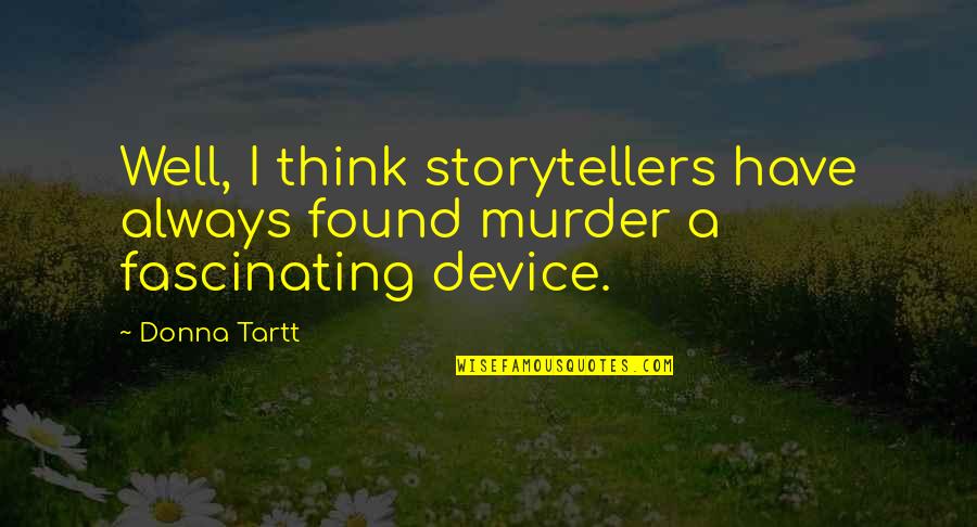 Mondesir Goals Quotes By Donna Tartt: Well, I think storytellers have always found murder