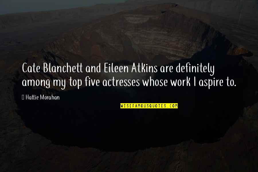 Mondmaskers Quotes By Hattie Morahan: Cate Blanchett and Eileen Atkins are definitely among