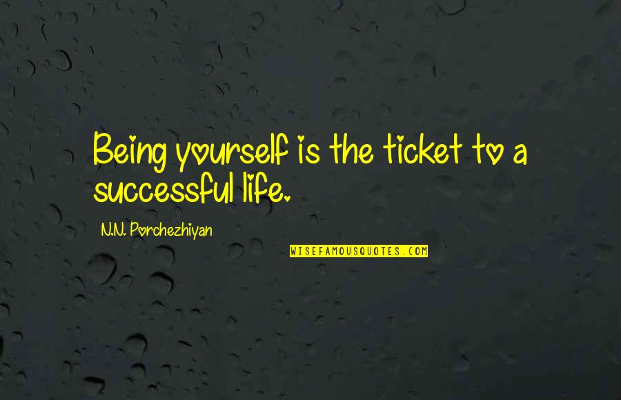 Monelle Clothing Quotes By N.N. Porchezhiyan: Being yourself is the ticket to a successful