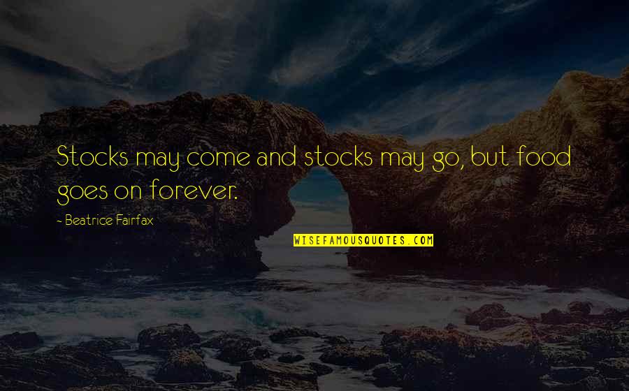 Money And Food Quotes By Beatrice Fairfax: Stocks may come and stocks may go, but