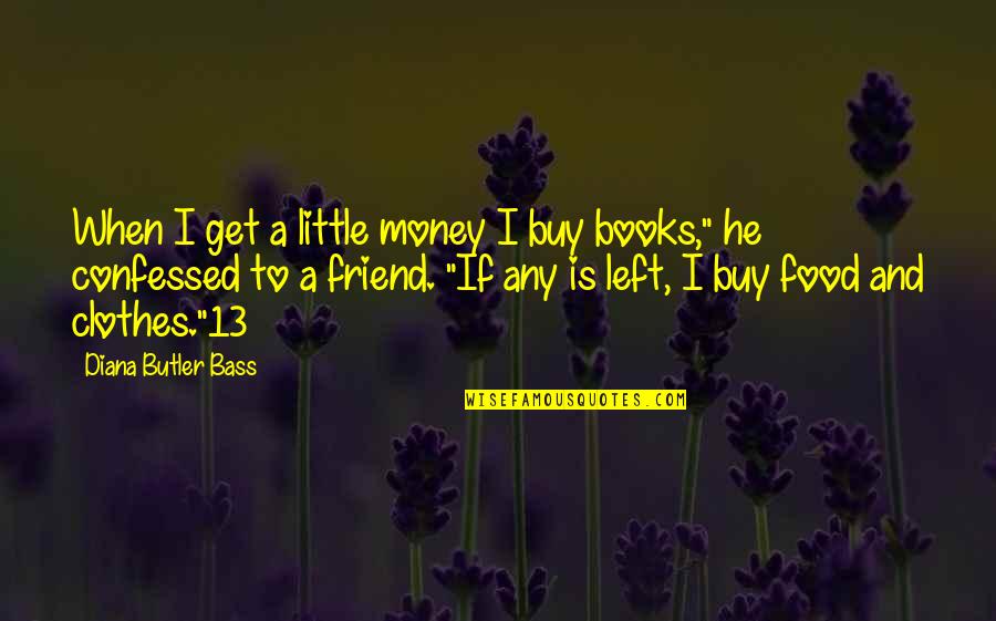 Money And Food Quotes By Diana Butler Bass: When I get a little money I buy