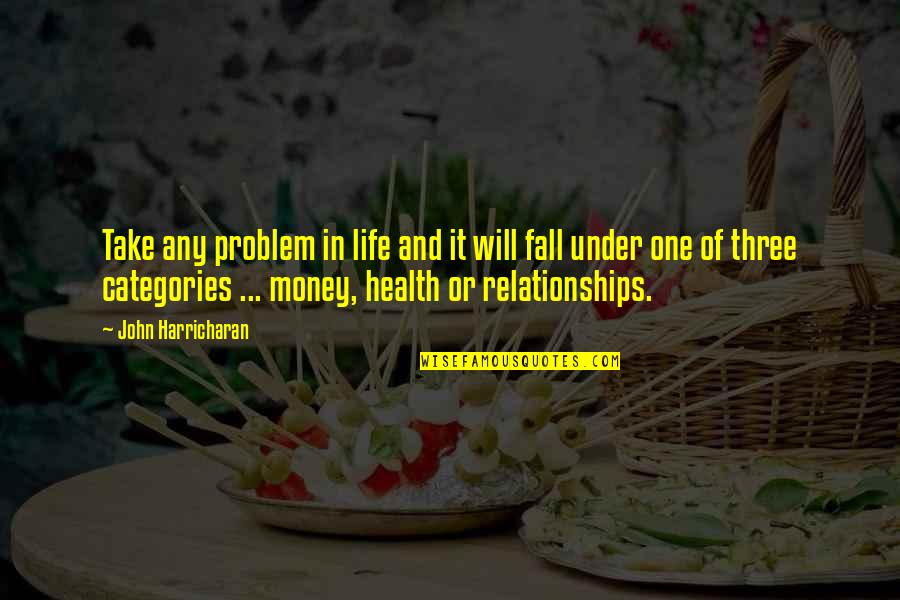 Money And Health Quotes By John Harricharan: Take any problem in life and it will