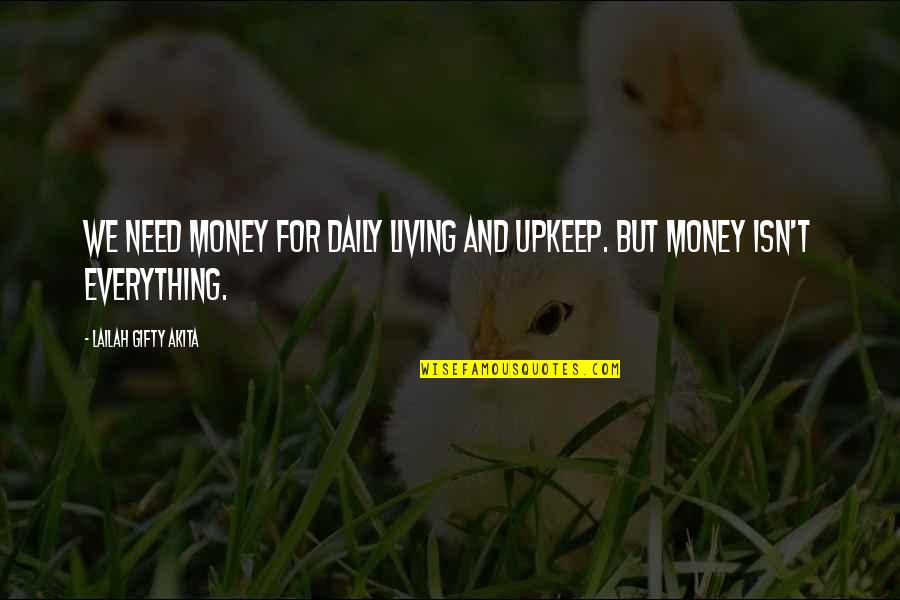 Money And Health Quotes By Lailah Gifty Akita: We need money for daily living and upkeep.