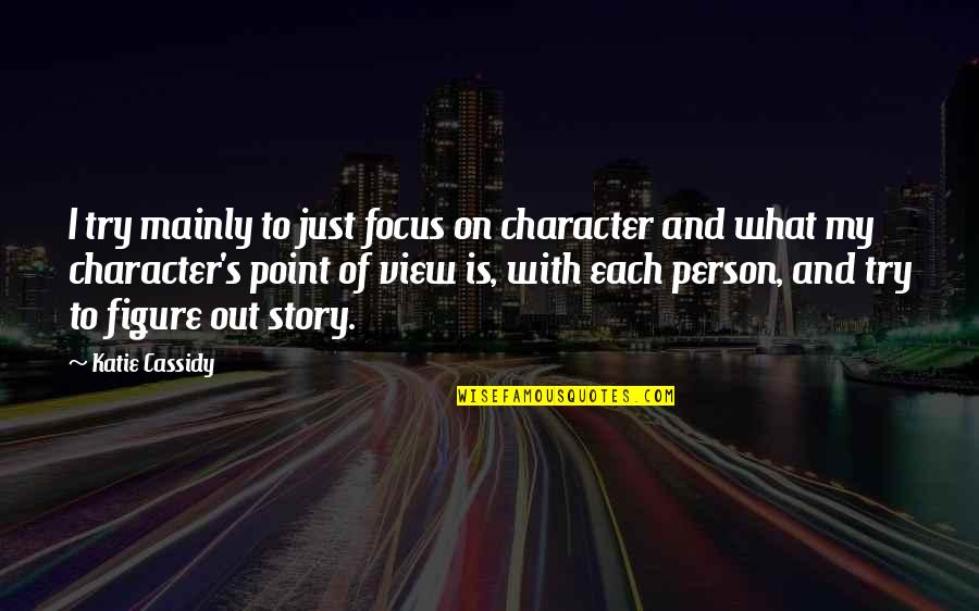 Money And Priorities Quotes By Katie Cassidy: I try mainly to just focus on character