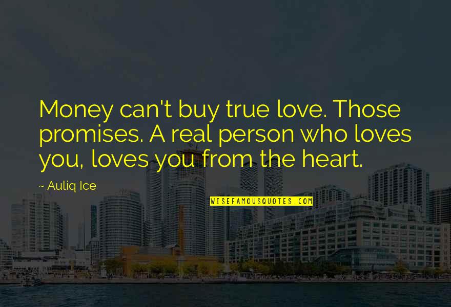 Money Can't Buy True Love Quotes By Auliq Ice: Money can't buy true love. Those promises. A