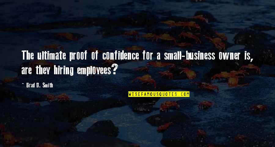 Money Changes Everyone Quotes By Brad D. Smith: The ultimate proof of confidence for a small-business