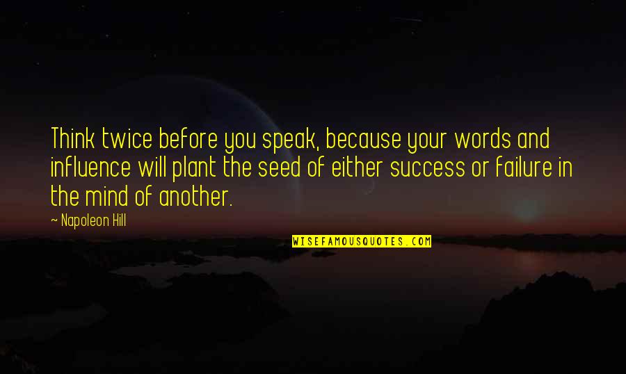 Money Changes Everyone Quotes By Napoleon Hill: Think twice before you speak, because your words