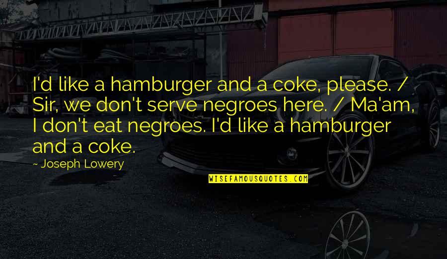 Money Great Gatsby Quotes By Joseph Lowery: I'd like a hamburger and a coke, please.