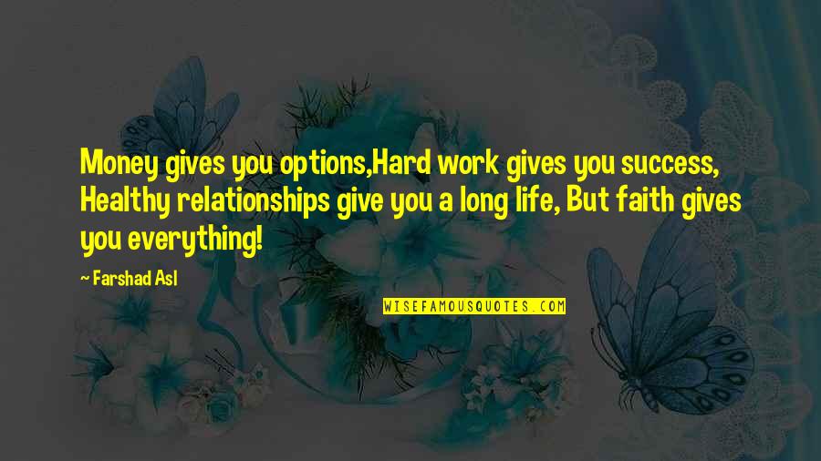 Money Is Not Everything In Life Quotes By Farshad Asl: Money gives you options,Hard work gives you success,