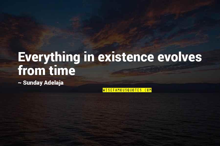 Money Is Not Everything In Life Quotes By Sunday Adelaja: Everything in existence evolves from time