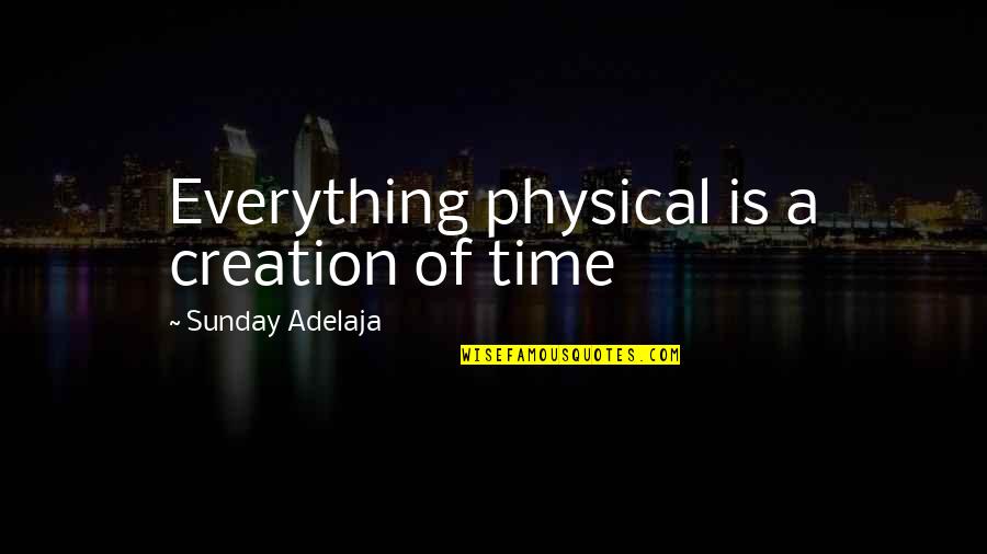 Money Is Not Everything In Life Quotes By Sunday Adelaja: Everything physical is a creation of time