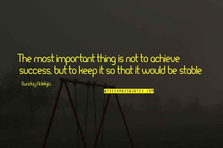 Money Is Not Success Quotes By Sunday Adelaja: The most important thing is not to achieve