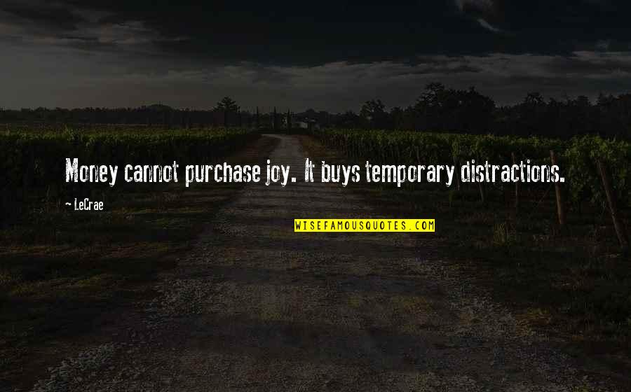 Money Is Temporary Quotes By LeCrae: Money cannot purchase joy. It buys temporary distractions.