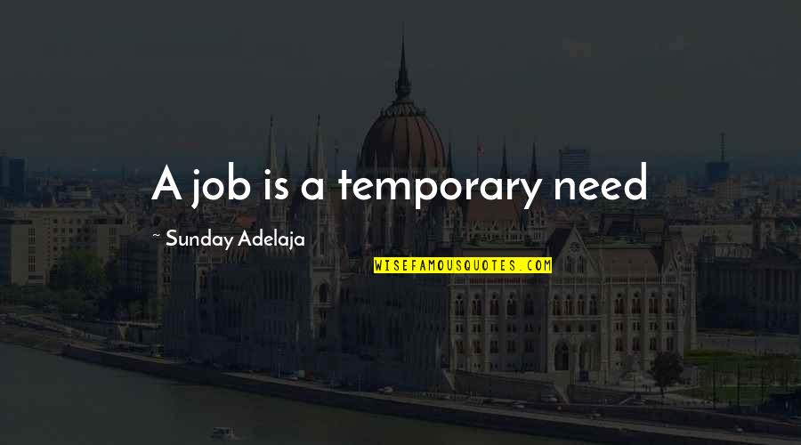 Money Is Temporary Quotes By Sunday Adelaja: A job is a temporary need