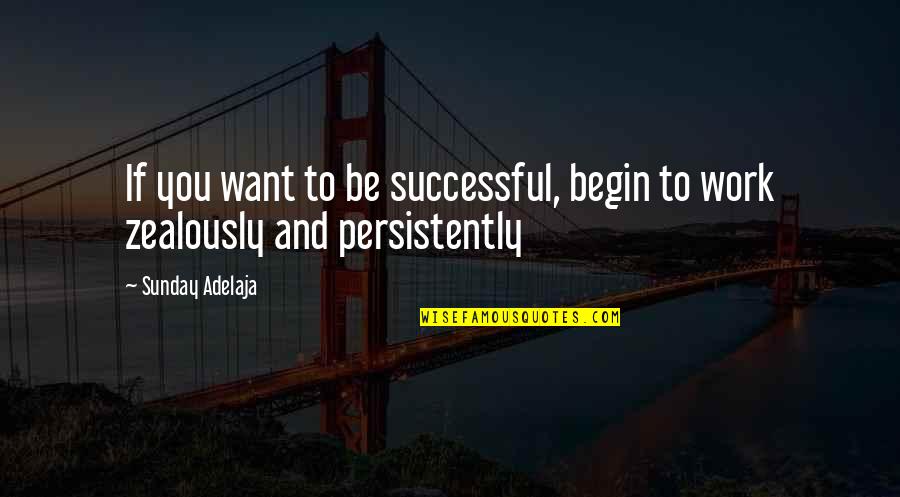 Money Life Quotes By Sunday Adelaja: If you want to be successful, begin to