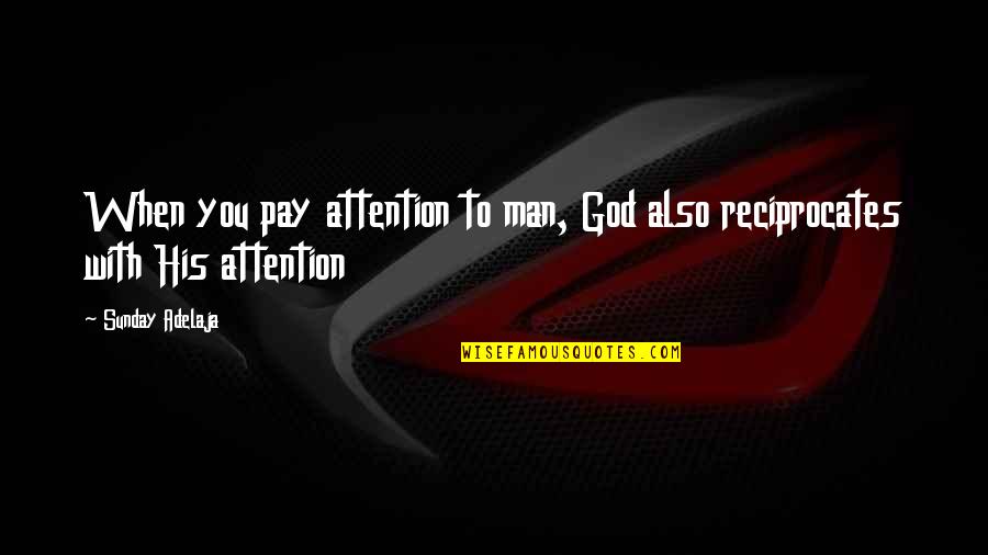 Money Life Quotes By Sunday Adelaja: When you pay attention to man, God also