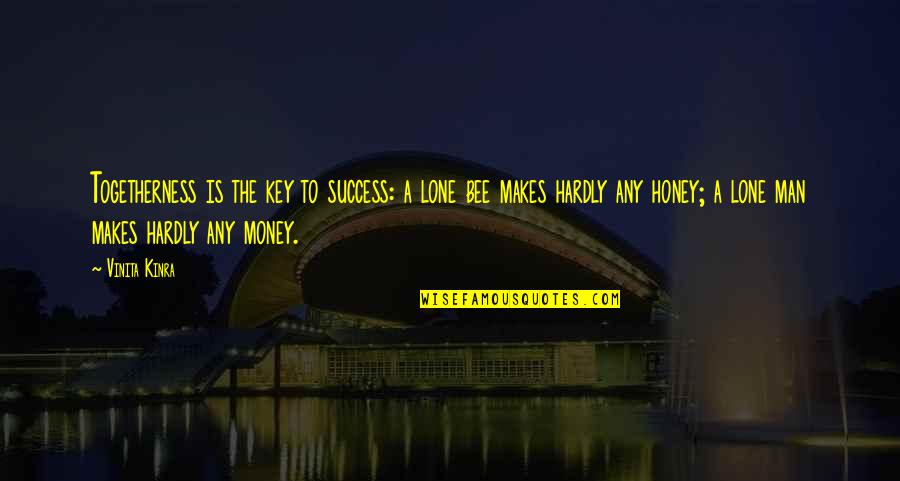 Money Makes Quotes By Vinita Kinra: Togetherness is the key to success: a lone