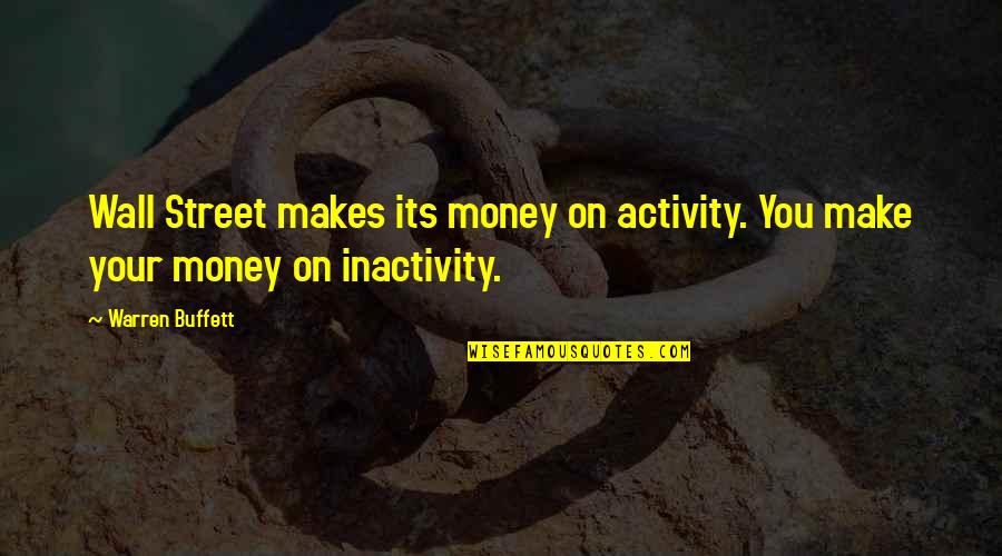 Money Makes Quotes By Warren Buffett: Wall Street makes its money on activity. You