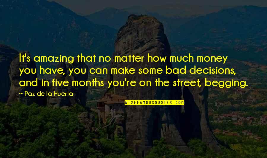 Money No Matter Quotes By Paz De La Huerta: It's amazing that no matter how much money