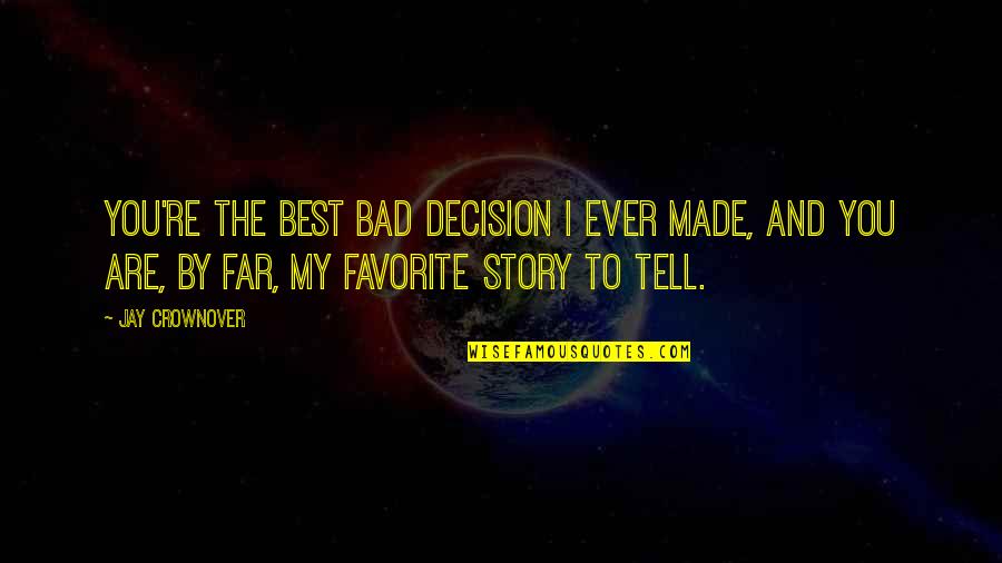 Moneycontrol Futures Quotes By Jay Crownover: You're the best bad decision I ever made,