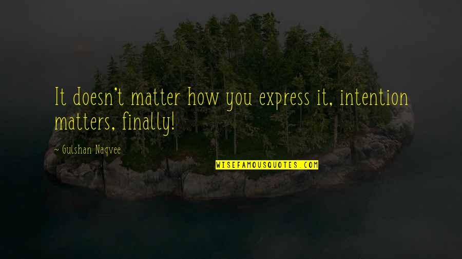 Moneyer Manicure Quotes By Gulshan Naqvee: It doesn't matter how you express it, intention