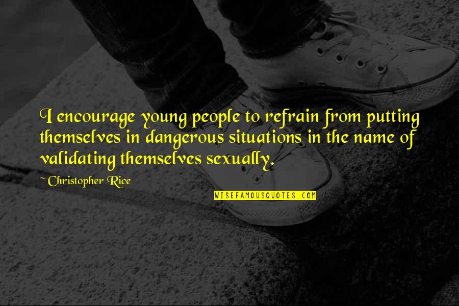 Mongiardo London Quotes By Christopher Rice: I encourage young people to refrain from putting