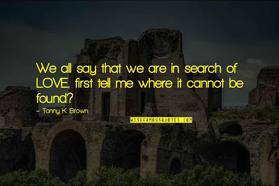 Monique Trading Company Quotes By Tonny K. Brown: We all say that we are in search