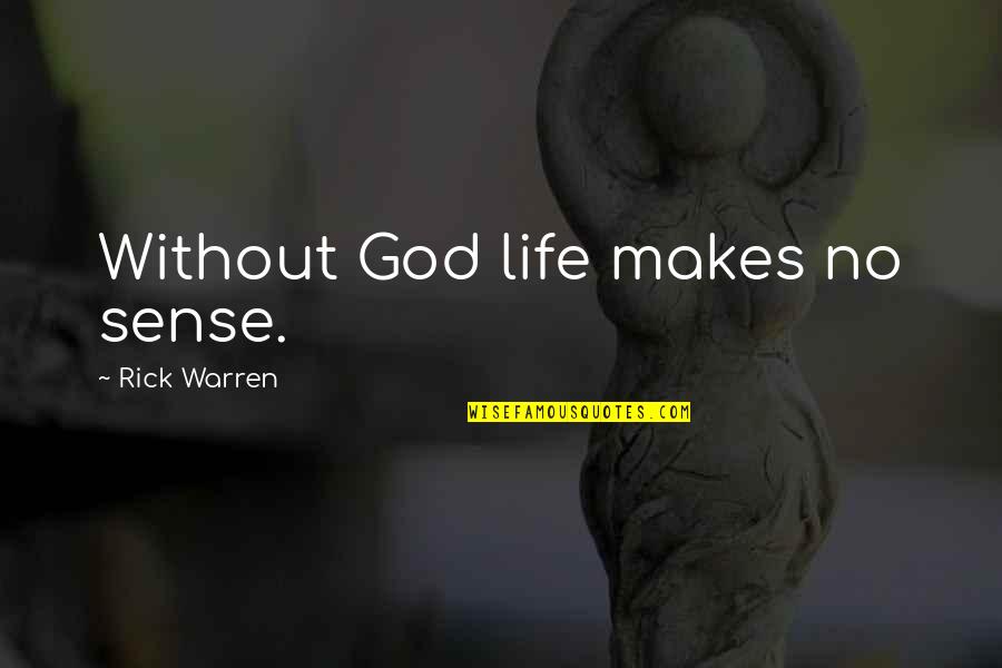 Monirieh Quotes By Rick Warren: Without God life makes no sense.